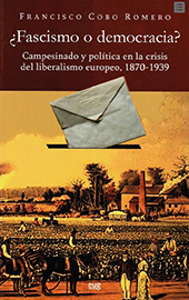 eBook, ¿Fascismo o democracia? : campesinado y política en la crisis del liberalismo europeo, 1870-1939, Universidad de Granada