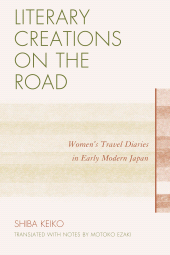 E-book, Literary Creations on the Road : Women's Travel Diaries in Early Modern Japan, University Press of America