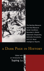 E-book, A Dark Page in History : The Nanjing Massacre and Post-Massacre Social Conditions Recorded in British Diplomatic Dispatches, Admiralty Documents, and U.S. Naval Intelligence Reports, University Press of America