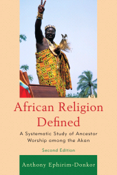 E-book, African Religion Defined : A Systematic Study of Ancestor Worship among the Akan, University Press of America