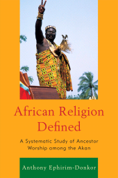 eBook, African Religion Defined : A Systematic Study of Ancestor Worship among the Akan, University Press of America