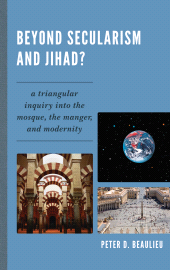 E-book, Beyond Secularism and Jihad? : A Triangular Inquiry into the Mosque, the Manger, and Modernity, University Press of America