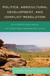 eBook, Politics, Agricultural Development, and Conflict Resolution : An In-Depth Analysis of the Moyen Bani Programme in Mali, University Press of America