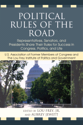 eBook, Political Rules of the Road : Representatives, Senators and Presidents Share their Rules for Success in Congress, Politics and Life, University Press of America