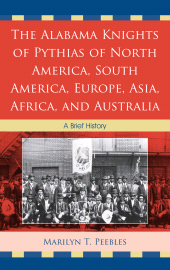 eBook, The Alabama Knights of Pythias of North America, South America, Europe, Asia, Africa, and Australia : A Brief History, University Press of America