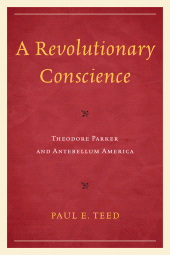 eBook, A Revolutionary Conscience : Theodore Parker and Antebellum America, University Press of America