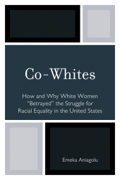 E-book, Co-Whites : How and Why White Women 'Betrayed' the Struggle for Racial Equality in the United States, University Press of America