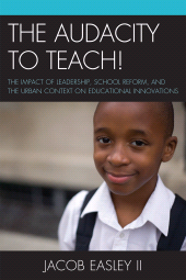 eBook, The Audacity to Teach! : The Impact of Leadership, School Reform, and the Urban Context on Educational Innovations, University Press of America
