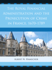 E-book, The Royal Financial Administration and the Prosecution of Crime in France, 1670-1789, University of Delaware Press