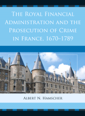 E-book, The Royal Financial Administration and the Prosecution of Crime in France, 1670-1789, University of Delaware Press