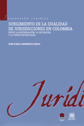 E-book, Surgimiento de la dualidad de jurisdicciones en Colombia. Entre la regeneración, la dictadura y la unión republicana, Universidad del Norte