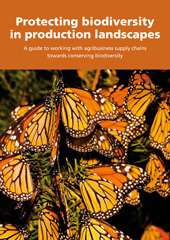 E-book, Protecting Biodiversity in Production Landscapes : A Guide to Working with Agribusiness Supply Chains towards Conserving Biodiversity, United Nations Publications