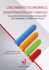 E-book, Crecimiento económico, industrialización y empleo : Ua visión heterodoxa sobre el desarrollo de Colombia y el Valle del Cauca, Universidad del Valle