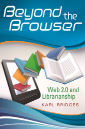 E-book, Beyond the Browser : Web 2.0 and Librarianship, Libraries Unlimited