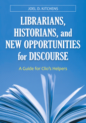 E-book, Librarians, Historians, and New Opportunities for Discourse : A Guide for Clio's Helpers, Libraries Unlimited