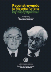 E-book, Reconstruyendo la filosofía jurídica. : Estudio crítico de las postulaciones de Luigi Ferrajoli y Jürgen Habermas, Editorial Utadeo