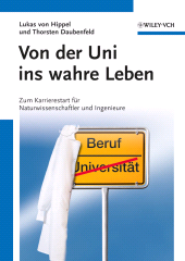 E-book, Von der Uni ins wahre Leben : Zum Karrierestart für Naturwissenschaftler und Ingenieure, Wiley-VCH