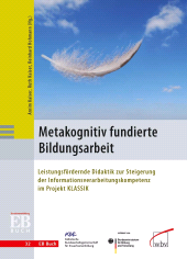 E-book, Metakognitiv fundierte Bildungsarbeit : Leistungsfördernde Didaktik zur Steigerung der Inf ormationsverarbeitungskompetenz im Projekt KLASSIK, wbv Publikation