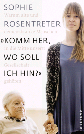 E-book, "Komm her, wo soll ich hin?" : Warum alte und demenzkranke Menschen in die Mitte unserer Gesellschaft gehören, Westend Verlag