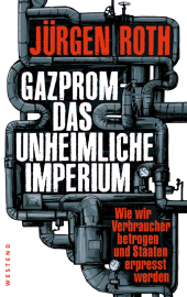 E-book, Gazprom - Das unheimliche Imperium : Wie wir Verbraucher betrogen und Staaten erpresst werden, Westend Verlag