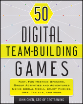 eBook, 50 Digital Team-Building Games : Fast, Fun Meeting Openers, Group Activities and Adventures using Social Media, Smart Phones, GPS, Tablets, and More, Wiley