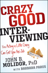 eBook, Crazy Good Interviewing : How Acting A Little Crazy Can Get You The Job, Wiley