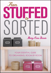 E-book, From Stuffed to Sorted : Your Essential Guide To Organising, Room By Room, Wiley