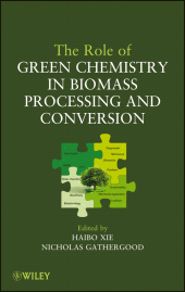 E-book, The Role of Green Chemistry in Biomass Processing and Conversion, John Wiley & Sons
