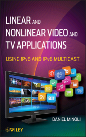 E-book, Linear and Non-Linear Video and TV Applications : Using IPv6 and IPv6 Multicast, John Wiley & Sons