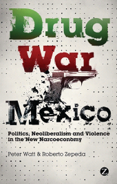 eBook, Drug War Mexico : Politics, Neoliberalism and Violence in the New Narcoeconomy, Zed Books