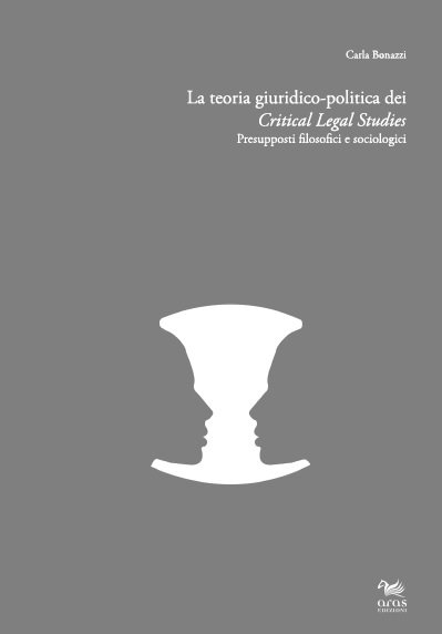 E-book, La teoria giuridico-politica dei critical legal studies : presupposti filosofici e sociologici, Bonazzi, Carla, Aras