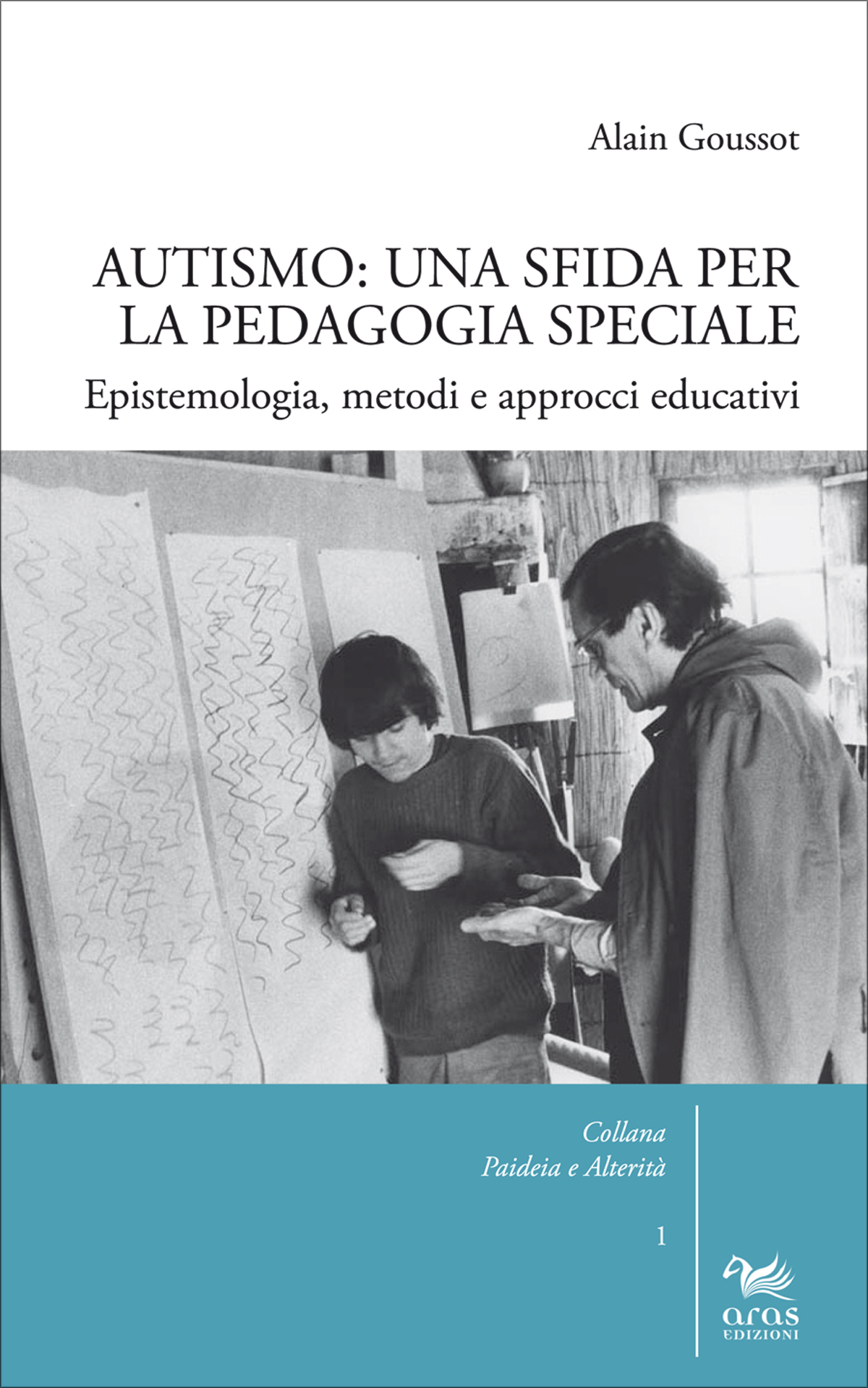 eBook, Autismo : una sfida per la pedagogia speciale : epistemologia, metodi e approcci educativi, Goussot, A., Aras