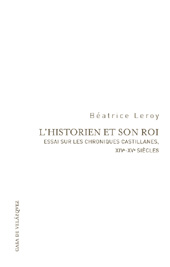 E-book, L'historien et son roi : essai sur les chroniques castillanes, XIVe-XVe siècles, Leroy, Béatrice, Casa de Velázquez