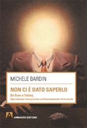 eBook, Non ci è dato saperlo : da Bion a Tolstoj : speculazioni immaginative sul funzionamento della mente, Bardin, Michele, Armando