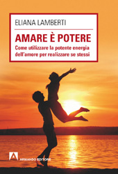 E-book, Amare è potere : come utilizzare la potente energia dell'amore per realizzare se stessi, Lamberti, Eliana, Armando
