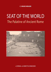 eBook, Seat of the World : the Palatine of Ancient Rome, Meade, C. Wade, "L'Erma" di Bretschneider