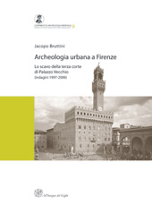 E-book, Archeologia urbana a Firenze : lo scavo della terza corte di Palazzo Vecchio (indagini 1997-2006), Bruttini, Jacopo, All'insegna del giglio