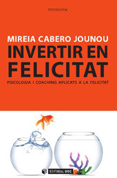 eBook, Invertir en felicitat : psicologia i coaching aplicats a la felicitat, Cabero Jounou, Mireia, Editorial UOC