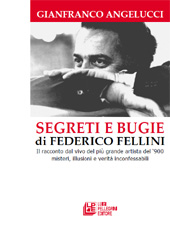 eBook, Segreti e bugie di Federico Fellini : il racconto dal vivo del più grande artista del '900 : misteri, illusioni e verità inconfessabili, L. Pellegrini