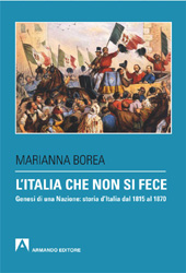 E-book, L'Italia che non si fece : genesi di una nazione : storia d'Italia dal 1815 al 1870, Borea, Marianna, Armando