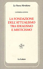 eBook, La fondazione dell'attualismo tra idealismo e misticismo, Genna, Caterina, Le Lettere