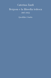 E-book, Bergson e la filosofia tedesca : 1907-1932, Zanfi, Caterina, Quodlibet