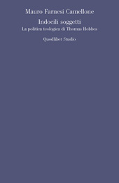 E-book, Indocili soggetti : la politica teologica di Thomas Hobbes, Farnesi Camellone, Mauro, 1976-, Quodlibet