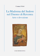 eBook, La Madonna del Sudore nel Duomo di Ravenna : arte e devozione, Fabbri, Costanza, Longo