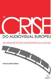 E-book, A crise do audiovisual europeu : 20 anos de políticas europeias em análise, Cádima, Francisco Rui., Media XXI