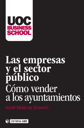 E-book, Las empresas y el sector público : cómo vender a los ayuntamientos, Mabras Granell, Jordi, Editorial UOC