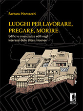 eBook, Luoghi per lavorare, pregare, morire : edifici e maestranze edili negli interessi delle élites micenee, Firenze University Press