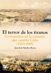 eBook, El terror de los tiranos : la imprenta en la centuria que cambió Cuba, 1763-1868, Universitat Jaume I