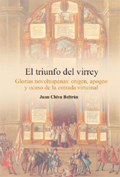 E-book, El triunfo del virrey : glorias novahispanas : origen, apogeo y ocaso de la entrada virreinal, Chiva Beltrán, Juan, Universitat Jaume I