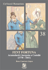E-book, Fent fortuna : acumulació i burgesia a Castelló, 1770-1841, Cuartero López, Rosa Isabel, Universitat Jaume I